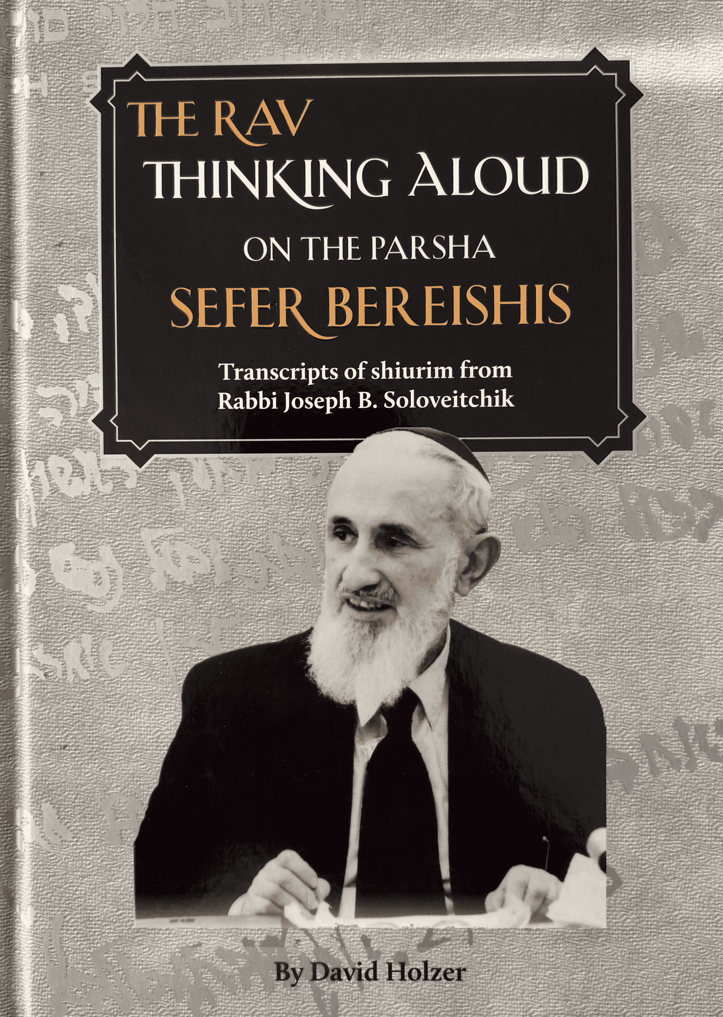 The Rav Thinking Aloud on the Parsha: Sefer Bereishis