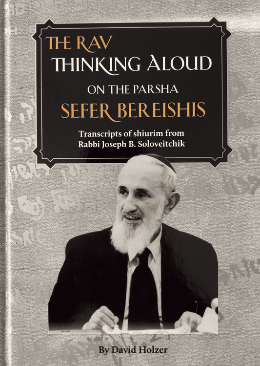 The Rav Thinking Aloud on the Parsha: Sefer Bereishis